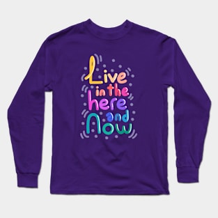 Live In The Here And Now Long Sleeve T-Shirt